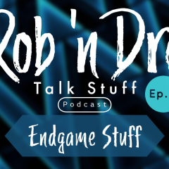 Rob ‘n Dre Talk Stuff: Endgame Stuff – Episode 2