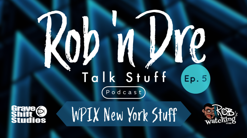Rob ‘n Dre Talk Stuff: WPIX New York Stuff – Episode 5
