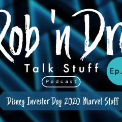 Rob ‘n Dre Talk Stuff: Disney Investor Day 2020 Marvel Stuff  – Episode 12